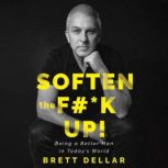 Soften the Fk Up!, Brett Dellar