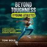 Beyond Toughness for Young Athletes, Toni Bold