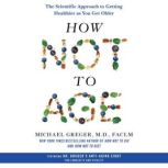 How Not to Age, Michael Greger, M.D., FACLM