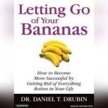 Letting Go of Your Bananas, Daniel T. Drubin