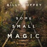 Some Small Magic, Billy Coffey
