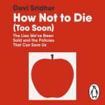 How Not to Die Too Soon, Devi Sridhar