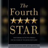 The Fourth Star Four Generals and the Epic Struggle for the Future of the United States Army, Greg Jaffe