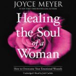 Healing the Soul of a Woman How to Overcome Your Emotional Wounds, Joyce Meyer