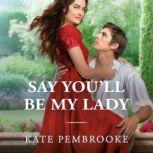 Say Youll Be My Lady, Kate Pembrooke