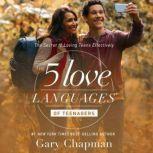 The 5 Love Languages of Teenagers The Secret to Loving Teens Effectively, Gary Chapman