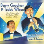 Benny Goodman and Teddy Wilson Taking the Stage As the First Black-and-White Jazz Band in History, Lesa Cline-Ransome