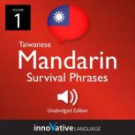 Learn Mandarin: Mandarin Taiwanese Survival Phrases, Volume 1 Lessons 1-25, Innovative Language Learning