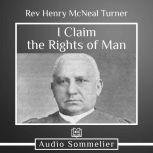 I Claim the Rights of Man, Rev. Henry McNeal Turner