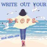 Write Out Your Drops, Selin Senol-Akin