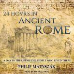 24 Hours in Ancient Rome, Philip Matyszak