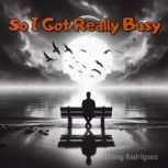 So I Got Really Busy, Anthony Rodriguez
