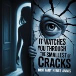 It watches you through the smallest o..., Brittany Renee Annis