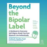 Beyond the Bipolar Label, Andrea B. Vassilev, PsyD
