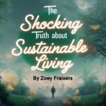 The Shocking Truth about Sustainable ..., Zoey Fraisers