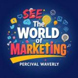 See the World of Marketing A Fresh P..., Percival Waverly