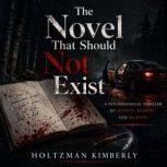 The Novel That Should Not Exist, Holtzman Kimberly