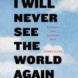 I Will Never See the World Again, Ahmet Altan