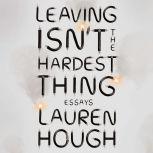 Leaving Isn't the Hardest Thing Essays, Lauren Hough