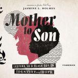 Mother to Son Letters to a Black Boy on Identity and Hope, Jasmine L. Holmes