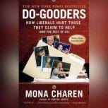 Do-Gooders How Liberals Hurt Those They Claim to Help (and the Rest of Us), Mona Charen