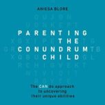 Parenting the Conundrum Child, Aniesa Blore
