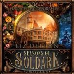 Seasons of Soldark Books 14 Complete..., Liz Delton