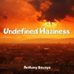 Undefined Haziness, Anthony Sawaya