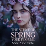 The scent of spring your perfume, Gustavo Ruiz