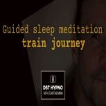 Guided sleep meditation train journey..., Stuart Newman