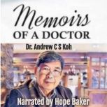 Memoirs of a Doctor, Dr. Andrew C S Koh