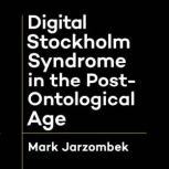 Digital Stockholm Syndrome in the Pos..., Mark Jarzombek