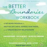 The Better Boundaries Workbook A CBT-Based Program to Help You Set Limits, Express Your Needs, and Create Healthy Relationships, MSW Martin