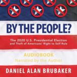 By The People?, Daniel Alan Brubaker