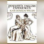 Penelopes English Experiences, Kate Douglas Wiggin