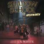 Shadow School #1: Archimancy, J. A. White