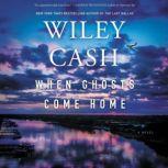 When Ghosts Come Home A Novel, Wiley Cash