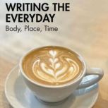 Writing the Everyday, Jonathan Wyatt