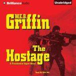 The Hostage A Presidential Agent Novel, W.E.B. Griffin
