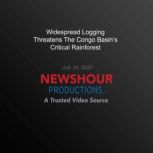 Widespread Logging Threatens The Cong..., PBS NewsHour