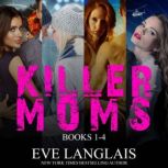 Killer Moms Books 1 - 4, Eve Langlais