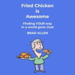 Fried Chicken is Awesome, Brad Allen