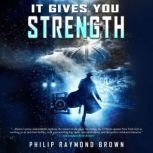 It Gives You Strength, Philip Raymond Brown