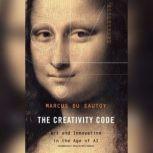 The Creativity Code Art and Innovation in the Age of AI, Marcus du Sautoy