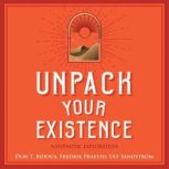 Unpack Your Existence A Hypnotic Exploration, Don T. Bidoux
