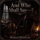 And Who Shall Say, Richard Middleton