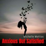 Anxious But Satisfied, Michelle Mattos