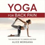 Yoga for Back Pain, Alice Morgana