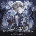 Guardians Beneath the Silver Moon  A..., Francis Addington