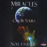 Miracles Can Be Yours, Noel P.  Fuller